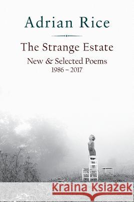 The Strange Estate: New & Selected Poems 1986 - 2017 Adrian Rice 9781941209813 Press 53 - książka