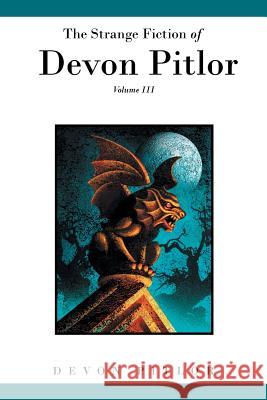 The Strange Fiction of Devon Pitlor: Volume III Devon Pitlor 9781496914026 Authorhouse - książka