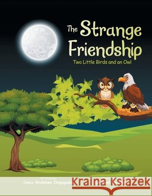 The Strange Friendship: Two Little Birds and an Owl Concy Wudebwe Chogugudza, Lal Mani Bhattarai 9781665586542 AuthorHouse - książka