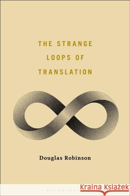 The Strange Loops of Translation Douglas Robinson 9781501382420 Bloomsbury Academic - książka