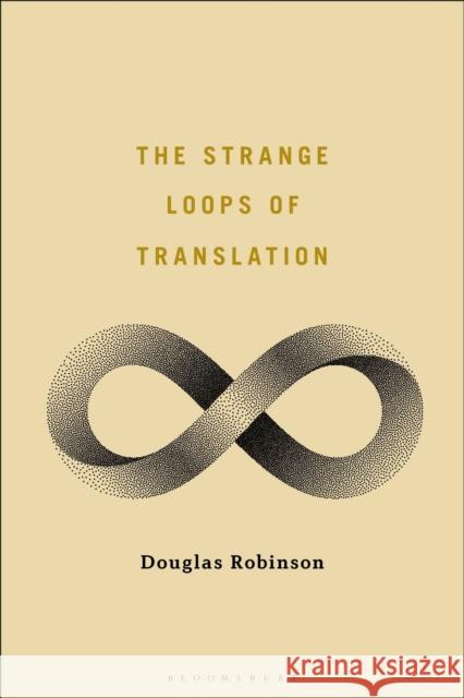 The Strange Loops of Translation Professor Douglas Robinson 9781501382468 Bloomsbury Publishing Plc - książka
