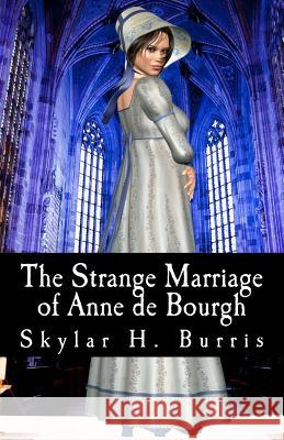 The Strange Marriage of Anne de Bourgh: And Other Pride and Prejudice Stories Skylar Hamilton Burris 9781453851623 Createspace - książka