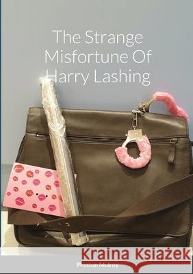 The Strange Misfortune Of Harry Lashing Preston Mulroy Mark Young 9781716205484 Lulu.com - książka