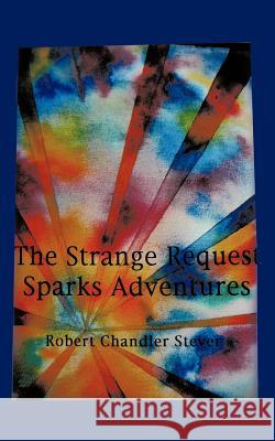 The Strange Request Sparks Adventures Robert Chandler Stever 9781449016005 Authorhouse - książka