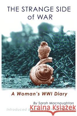 The Strange Side of War: A Woman's WWI Diary Sarah Macnaughtan, Noel Marie Fletcher, Noel Marie Fletcher 9781941184028 Fletcher & Co. Publishers - książka