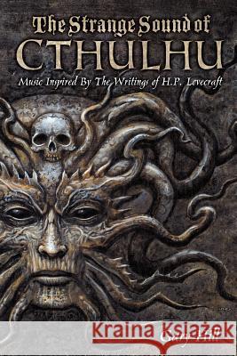 The Strange Sound of Cthulhu: Music Inspired by the Writings of H. P. Lovecraft Gary Hill 9781847287762 Lulu.com - książka