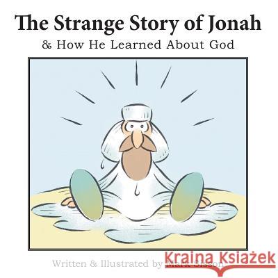 The Strange Story of Jonah: & How He Learned about God Mark Sisson 9781490838977 WestBow Press - książka