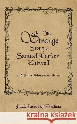 The Strange Story of Samuel Parker Eatwell and Other Stories Paul Bishop of Tracheia 9781847480729 New Generation Publishing - książka