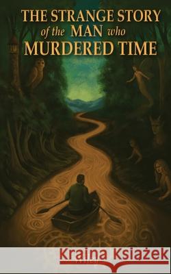 The Strange Story of the Man Who Murdered Time Steven Wiley 9781735304687 Lavender Line Press LLC - książka