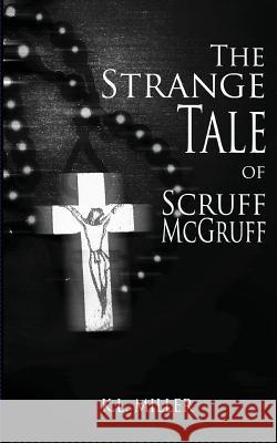 The Strange Tale of Scruff McGruff MR K. L. Miller MR Kenneth Strader Mrs Melissa Morris 9780615817811 Thoughts Condolidated - książka