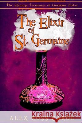 The Strange Treasures of Gramma Zulov: The Elixir of St. Germaine Alex Ross Carol   9781945385339 Blue M Publishing - książka