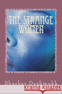 The Strange Women: A Historical Fantasy Bhaskar Deshmukh 9781512311129 Createspace Independent Publishing Platform - książka