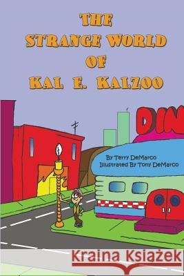 The Strange World of KAL E. KALZOO DeMarco, Tony 9781478313373 Createspace Independent Publishing Platform - książka