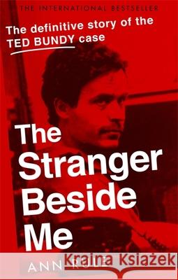The Stranger Beside Me: The Inside Story of Serial Killer Ted Bundy (New Edition) Ann Rule 9780751578096 Little, Brown Book Group - książka