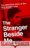The Stranger Beside Me: The Inside Story of Serial Killer Ted Bundy (New Edition) Ann Rule 9780751578096 Little, Brown Book Group