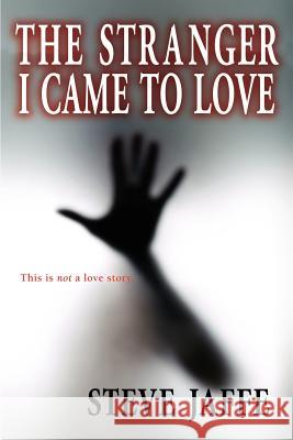 The Stranger I Came to Love Steve Jaffe 9780981941035 Steve Jaffe Books - książka
