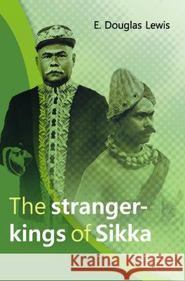 The Stranger-Kings of Sikka: With an Integrated Edition of Two Manuscripts on the Origin and History of the Rajadom of Sikka E. Douglas Lewis 9789067183284 University of Hawaii Press - książka