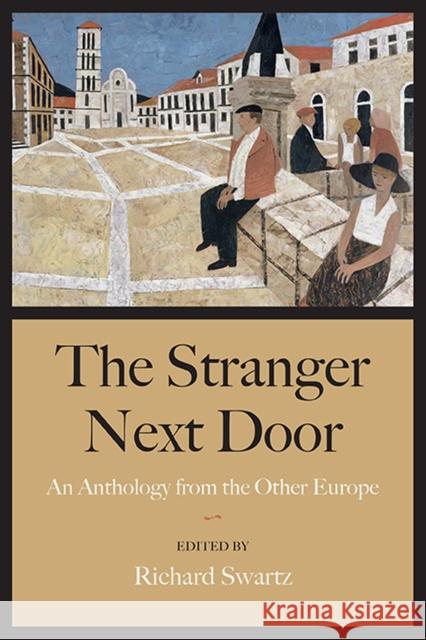 The Stranger Next Door: An Anthology from the Other Europe Swartz, Richard 9780810126305 Northwestern University Press - książka