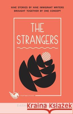 The Strangers: Nine Stories by Nine Immigrant Writers Brought Together by One Concept Anna Wang Yuan Xiaowen Zeng Ying Cao 9780996640510 Purple Pegasus Incorporated - książka