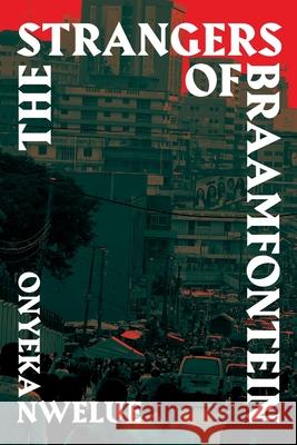 The Strangers of Braamfontein Onyeka Nwelue 9781998995806 Abibiman Publishing UK - książka