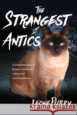 The Strangest of Antics: A Bewitching Brew of Humour, Excitement, Sadness and Total Imagination Leone Purdy   9781925230451 Silverbird Publishing - książka