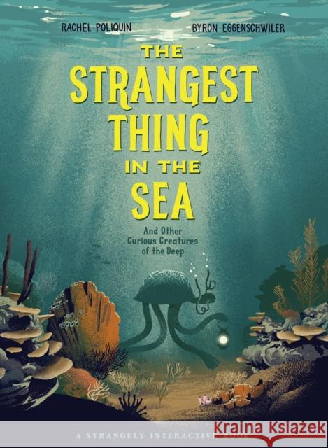 The Strangest Thing in the Sea: And Other Curious Creatures of the Deep Rachel Poliquin Byron Eggenschwiler 9781771389181 Kids Can Press - książka