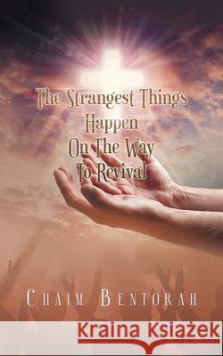 The Strangest Things Happen on the Way to Revival Chaim Bentorah 9781698711393 Trafford Publishing - książka