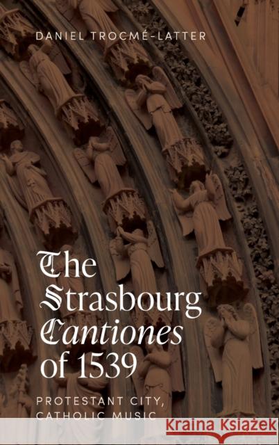 The Strasbourg Cantiones of 1539: Protestant City, Catholic Music Daniel Trocm?-Latter 9781837650668 Boydell Press - książka