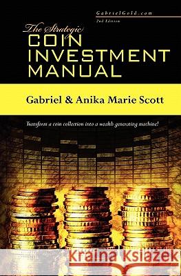 The Strategic Coin Investment Manual Gabriel Scott Anika Marie Scott 9781453725405 Createspace - książka