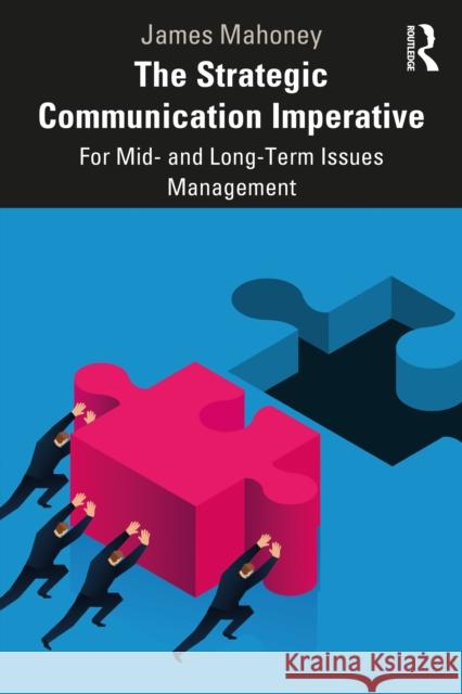 The Strategic Communication Imperative: For Mid- and Long-Term Issues Management Mahoney, James 9781032011394 Routledge - książka