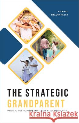 The Strategic Grandparent: Your Most Important (and Fun) Role Yet Shaughnessy, Michael 9781593253912 Word Among Us Press - książka