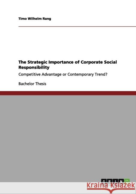 The Strategic Importance of Corporate Social Responsibility: Competitive Advantage or Contemporary Trend? Rang, Timo Wilhelm 9783656052524 Grin Verlag - książka
