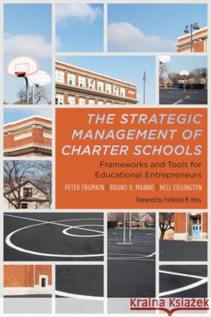 The Strategic Management of Charter Schools: Frameworks and Tools for Educational Entrepreneurs Frumkin, Peter 9781612500973 Harvard Educational Publishing Group - książka