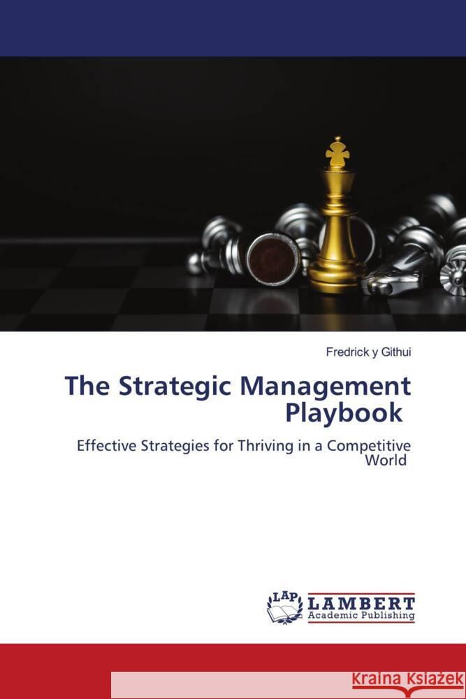 The Strategic Management Playbook Githui, Fredrick y 9786208225667 LAP Lambert Academic Publishing - książka