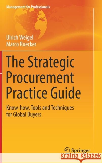 The Strategic Procurement Practice Guide: Know-How, Tools and Techniques for Global Buyers Weigel, Ulrich 9783319576503 Springer - książka