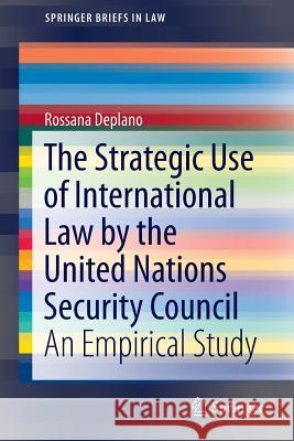 The Strategic Use of International Law by the United Nations Security Council: An Empirical Study Deplano, Rossana 9783319212807 Springer - książka