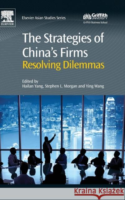 The Strategies of China's Firms: Resolving Dilemmas Yang, Hailan Morgan, Stephen Wang, Ying 9780081002742 Elsevier Science - książka