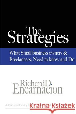 The Strategies: What Small Business Owners & Freelancers Need to Know and Do Richard Encarnacion 9781502722638 Createspace - książka