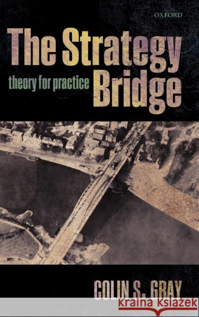 The Strategy Bridge: Theory for Practice Gray, Colin S. 9780199579662  - książka