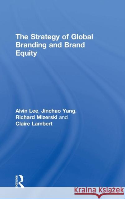 The Strategy of Global Branding and Brand Equity Alvin Lee Jinchao Yao Richard Mizerski 9780415749107 Routledge - książka