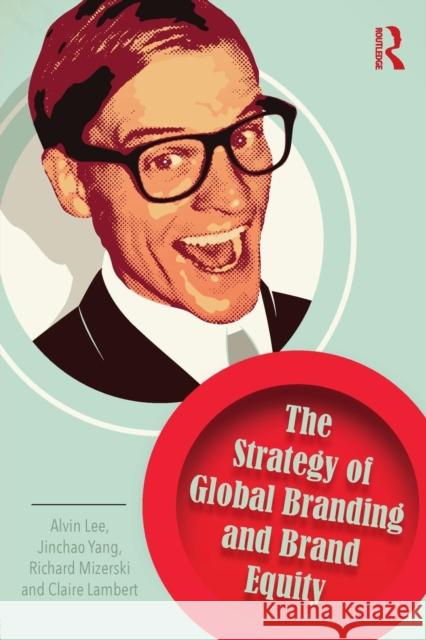 The Strategy of Global Branding and Brand Equity Alvin Lee Jinchao Yao Richard Mizerski 9780415749114 Routledge - książka