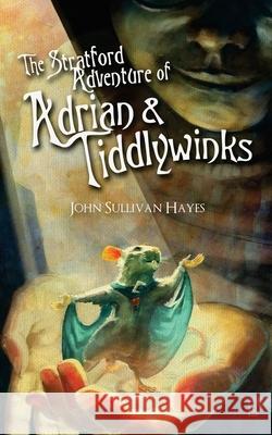 The Stratford Adventure of Adrian and Tiddlywinks John Sullivan Hayes, Ben J Greene, Rodrigo Lizarraga 9780973032000 Echo Hill Productions - książka