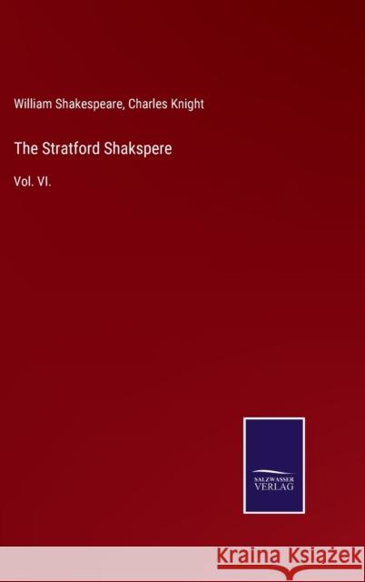 The Stratford Shakspere: Vol. VI. William Shakespeare, Charles Knight 9783752534313 Salzwasser-Verlag - książka