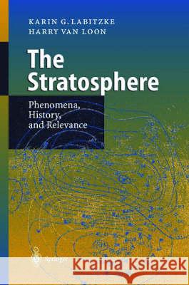 The Stratosphere: Phenomena, History, and Relevance Karin G. Labitzke K. Labitzke Harry Van Loon 9783540657842 Springer - książka