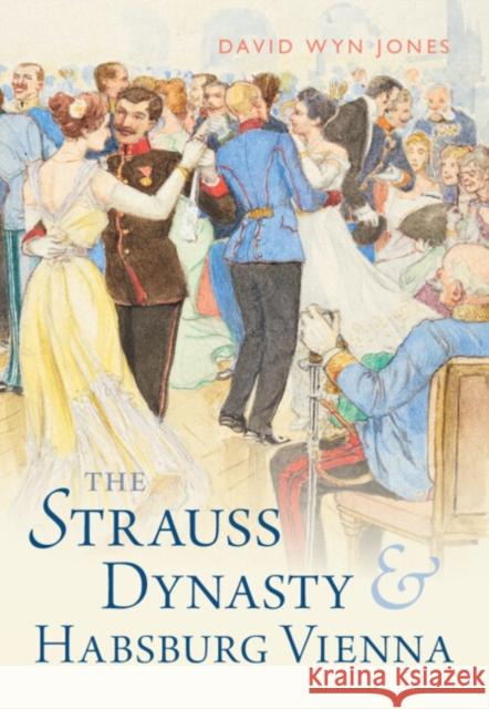 The Strauss Dynasty and Habsburg Vienna David Wyn Jones (Cardiff University) 9781009276474 Cambridge University Press - książka