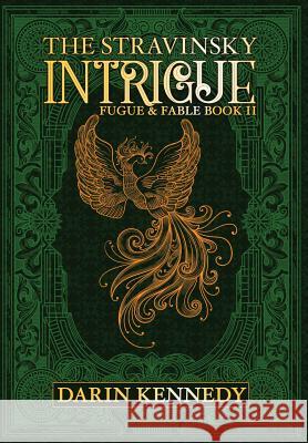 The Stravinsky Intrigue: Fugue & Fable: Book II Darin Kennedy 9781946926708 Falstaff Books, LLC - książka