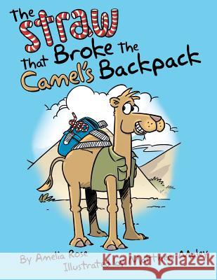 The Straw That Broke the Camel's Backpack Phd Amelia Rose 9781480812741 Archway Publishing - książka