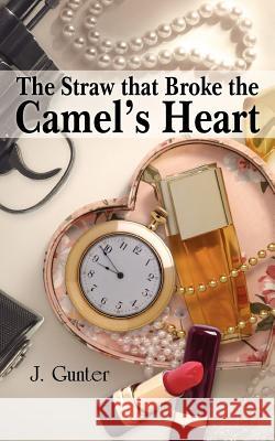 The Straw that Broke the Camel's Heart Gunter, J. 9781420835144 Authorhouse - książka