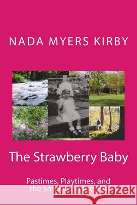 The Strawberry Baby: Past times, play pretties, and the Smokies in the 30s Kirby, Nada 9781536815511 Createspace Independent Publishing Platform - książka