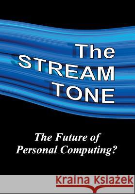 The STREAM TONE: The Future of Personal Computing? T. Gilling 9781784620868 Troubador Publishing - książka